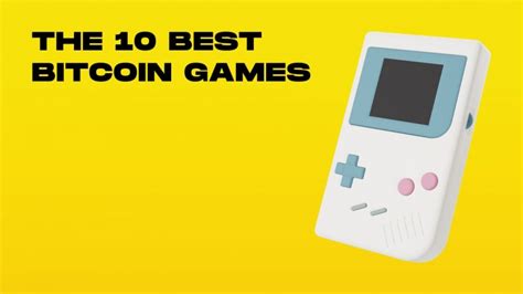 10 Top Bitcoin Games for All Platforms to Play in 2025.
